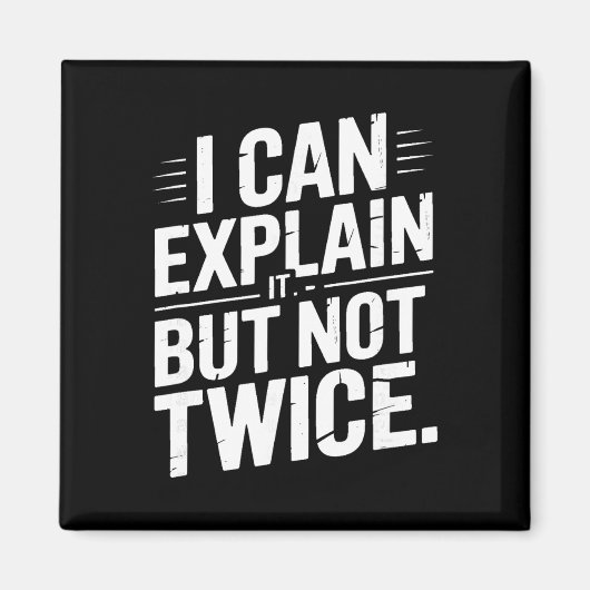 I Can Explain It But Not Twice Funny Work Quote _2 マグネット (正面)