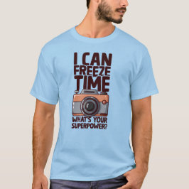 I Can Freeze Time - Funny Photographer Tシャツ