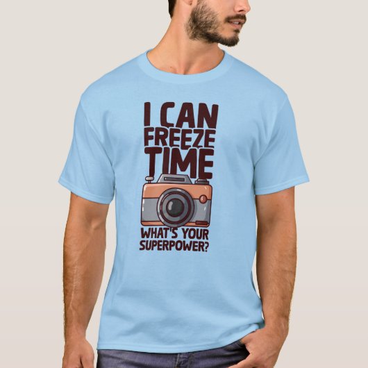 I Can Freeze Time - Funny Photographer Tシャツ (正面)