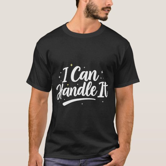 I Can Handle It" Motivational Quote Shirt Tシャツ (正面)
