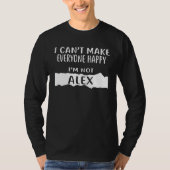 I Can Make Everyone Happy I m Not ALEX Tシャツ (正面)