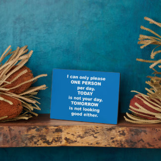 I can only please one person per day フォトプラーク