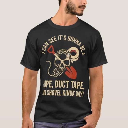 I Can See It's Gonna Be A Rope Duct Tape Shovel Tシャツ (正面)