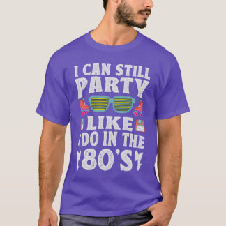 I Can Still Party Like I Do Inhe 80s Funny Re Tシャツ