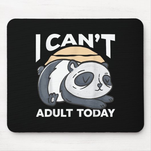 I Can’t Adult Today  マウスパッド (正面)