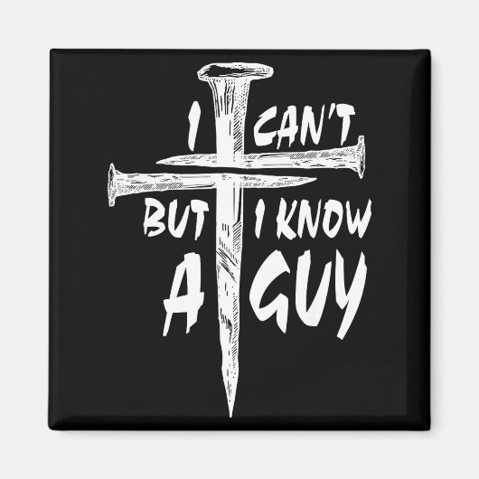 I Can’t But I Know A Guy–3 Nails Cross Christian F マグネット (正面)