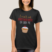 I Can t Eat Another Bite Oh Look Pie Pie Tシャツ (正面)