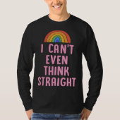 I Can t Even Think Straight  Gay Pride Flag LGBTQ  Tシャツ (正面)