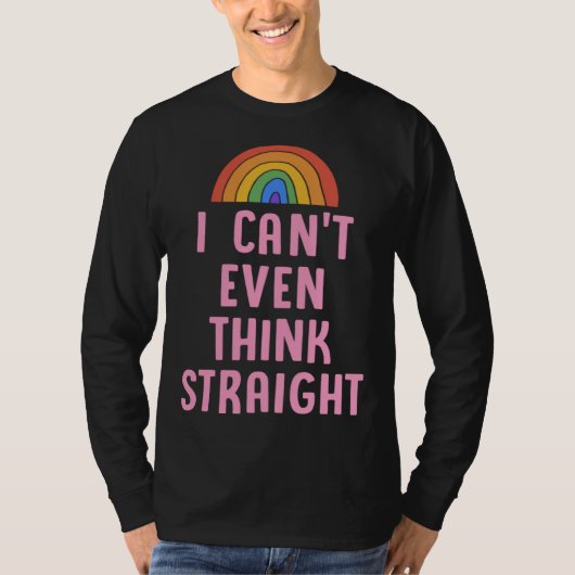 I Can t Even Think Straight  Gay Pride Flag LGBTQ  Tシャツ (正面)