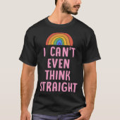 I Can t Even Think Straight  Gay Pride Flag LGBTQ  Tシャツ (正面)