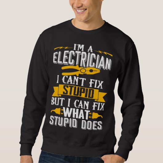 I Can t Fix Stupid  Electrician  Men スウェットシャツ (正面)