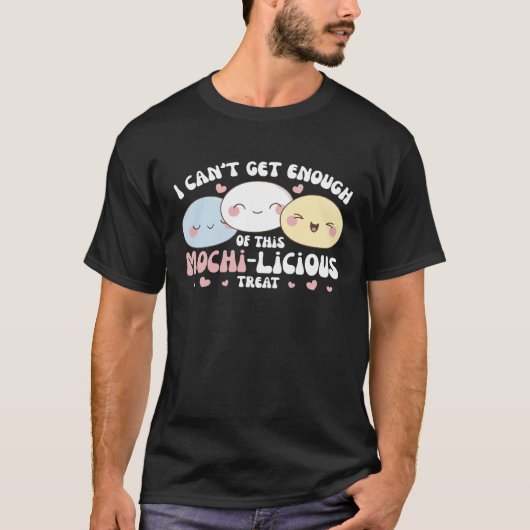 I Can t Get Enough Of This Mochi licious Treat Moc Tシャツ (正面)