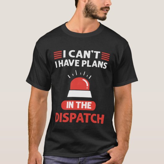 I Can t I Have Plans In The Dispatch 911 Dispatche Tシャツ (正面)