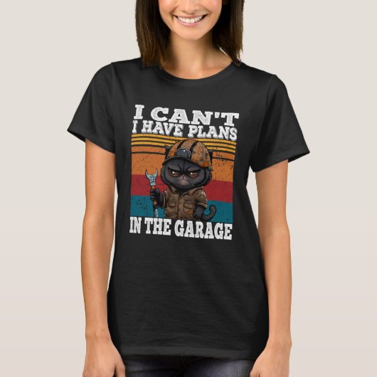 I Can t I Have Plans In The Garage Car Mechanics Tシャツ (正面)