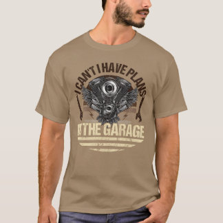 I Can t I Have Plans Inhe Garage Car Mechanic vint Tシャツ