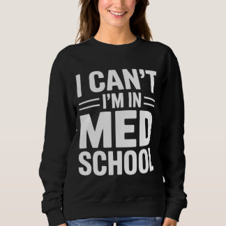 I CAN’T I’M IN MED SCHOOL – Funny Medical Student スウェットシャツ