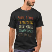 I Can T I m Watching Serial Killer Documentaries W Tシャツ (正面)