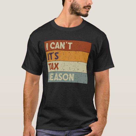I Can t It s Tax Season Accountant CPA  Accounting Tシャツ (正面)