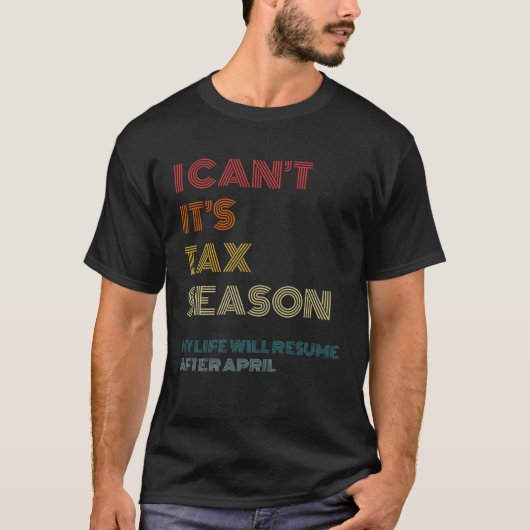 I Can t It s Tax Season  Accounting CPA Accountant Tシャツ (正面)