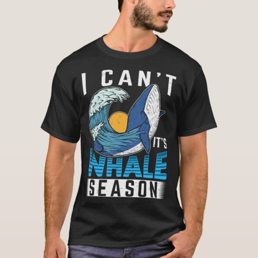 I Can t It s Whale Season Cetacean Whale Watching Tシャツ (正面)