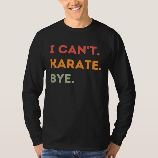 I Can t Karate Bye  Karateka Quote Men Women  1 Tシャツ (正面)