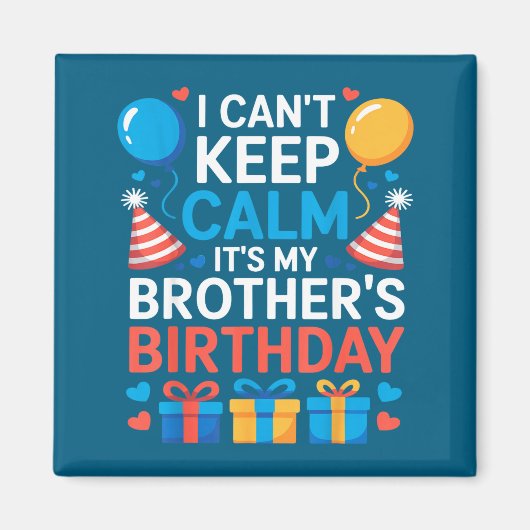 I Can’t Keep Calm It’s My Brother’s Birthday Famil マグネット (正面)