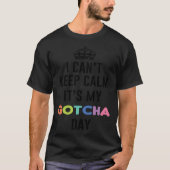 i can t keep calm It s My Gotcha Day Tシャツ (正面)