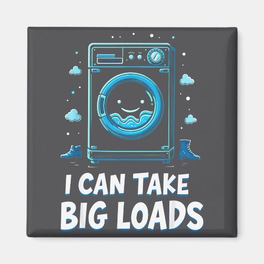 I Can Take Big Loads Funny Laundry Day Washing Mac マグネット (正面)