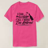 I Can Wine All I Want Im Retired Tシャツ (デザイン正面)