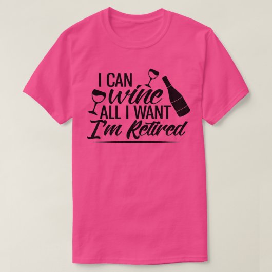 I Can Wine All I Want Im Retired Tシャツ (デザイン正面)