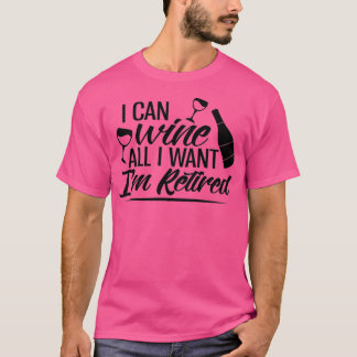I Can Wine All I Want Im Retired Tシャツ