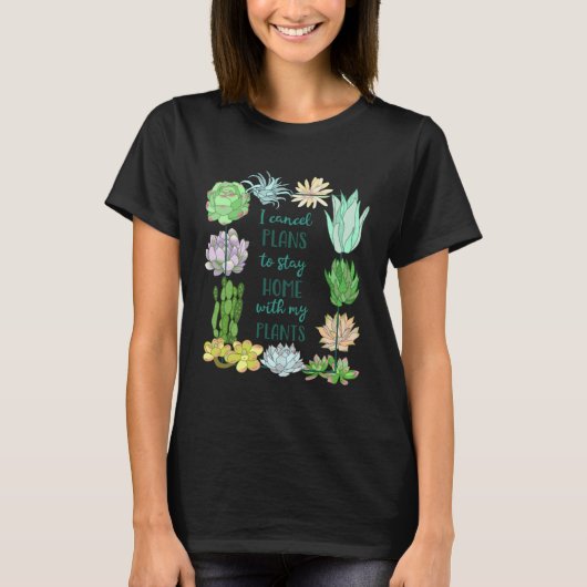 I cancel plans to stay home with my plants Succule Tシャツ (正面)