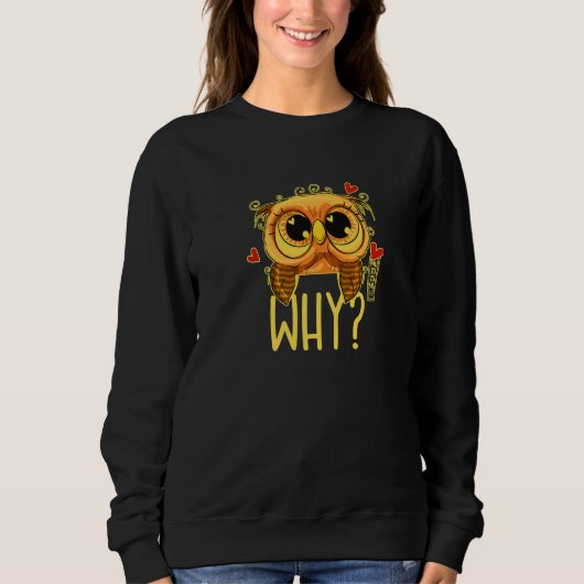 I cannot believe it - WHY Ask the funny owl 02 hea スウェットシャツ (正面)