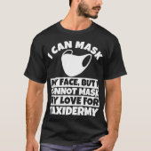 I cannot mask my love for Taidermy Tシャツ (正面)