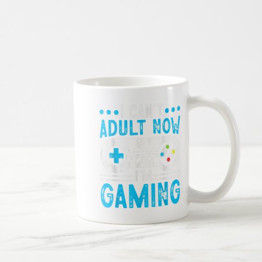 I Can't Adult Now I'm Gaming  コーヒーマグカップ (右)