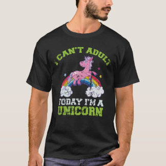 I Can't Adult Today I'm a Unicorn Tシャツ