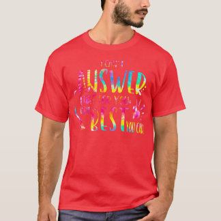 I Can't Answer That For You Just Do The Best You C Tシャツ