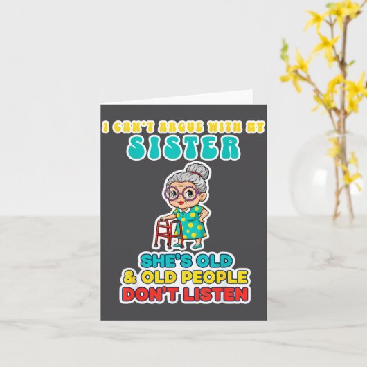 I Can't Argue With My Sister She's Old &amp; Old P カード (黄色い花)