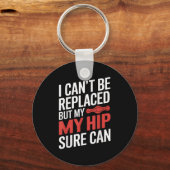 I Can't Be Replaced, But My Hip Sure Can Hip Repla キーホルダー (正面)