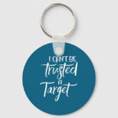 I Can't Be Trusted At Target Funny Quote  キーホルダー (正面)