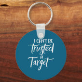 I Can't Be Trusted At Target Funny Quote  キーホルダー (正面)