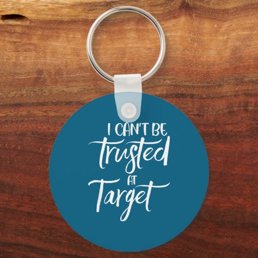I Can't Be Trusted At Target Funny Quote  キーホルダー (正面)