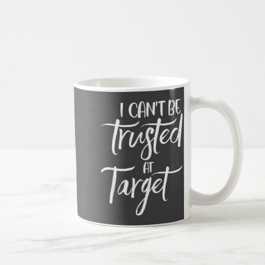 I Can't Be Trusted At Target Funny Quote コーヒーマグカップ (右)