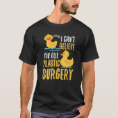 I Cant Believe You Got Plastic Surgery Duck Pun Fa Tシャツ (正面)