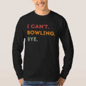 I Can't Bowling Bye Funny Bowler Quote Men Women 1 Tシャツ (正面)