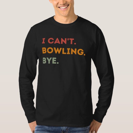 I Can't Bowling Bye Funny Bowler Quote Men Women 1 Tシャツ (正面)