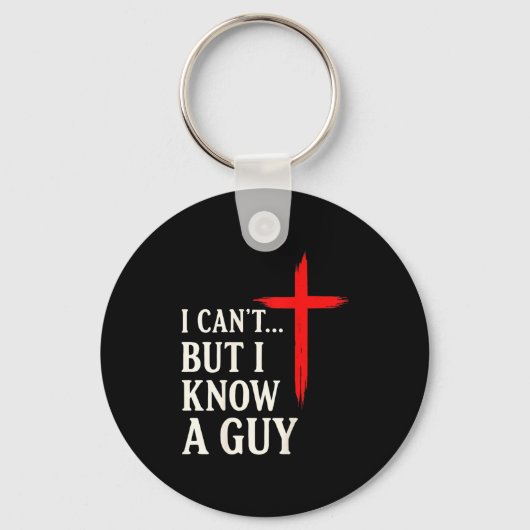 I Can't But I Know A Guy Christian Faith Humor Shi キーホルダー (正面)