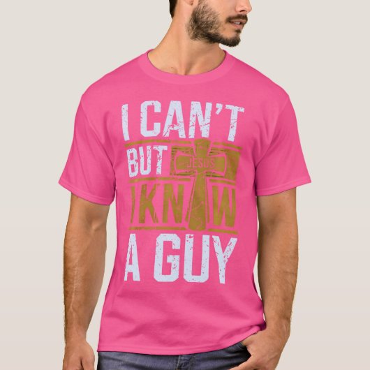 I Cant But I Know A Guy Funny Christian Jesus Cros Tシャツ (正面)
