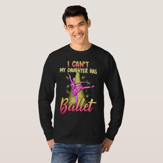 I Can't Daughter Has Ballet Dancer Mom Dad Tシャツ (正面フル)
