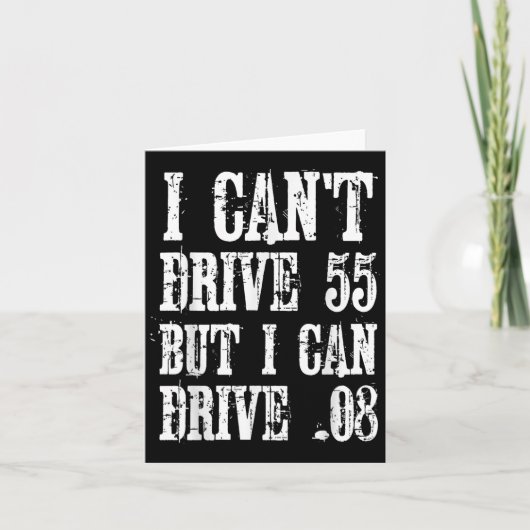 I Can't Drive 55 But I Can Drive .08 Shirt  カード (正面)